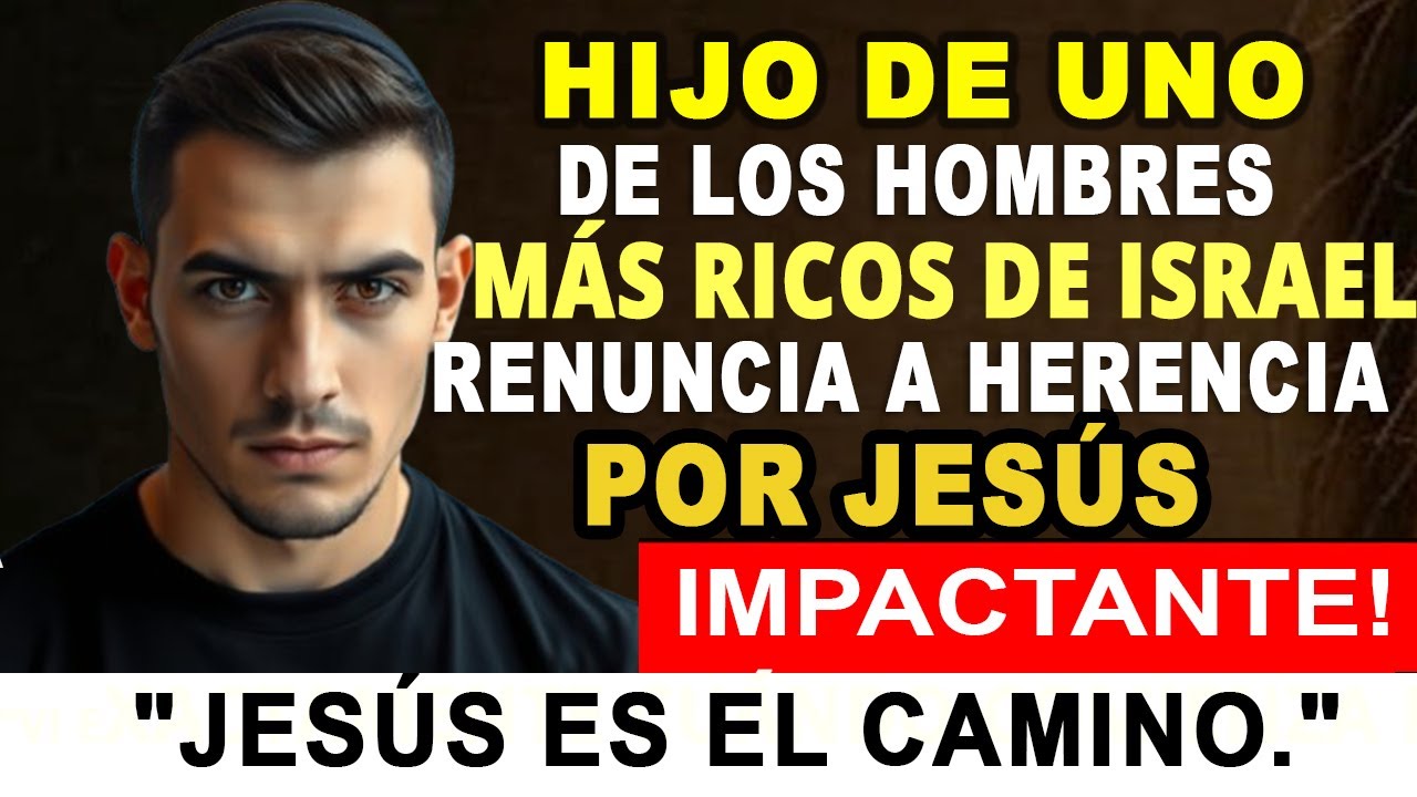 Hijo de uno de los hombres más ricos de Israel renuncia a una  millonaria por amor a Jesus