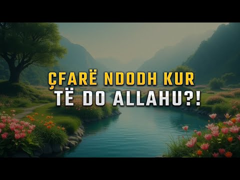 Çfarë ndodh kur të do Allahu!