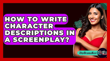 How To Write Character Descriptions In A Screenplay? - The Drama Reel