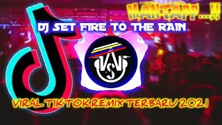DJ Set Fire To The Rain Tik Tok Remix Terbaru 2021