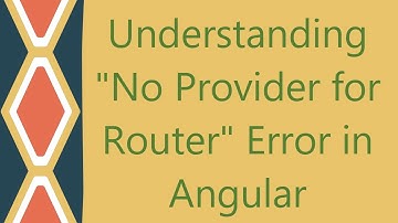 Understanding "No Provider for Router" Error in Angular