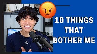 My Pet Peeves, 10 things that Bother Me😅