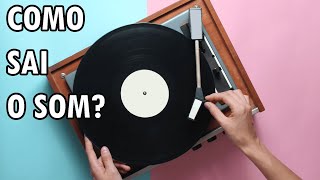 COMO É POSSÍVEL SAIR SOM DE UM DISCO DE VINIL