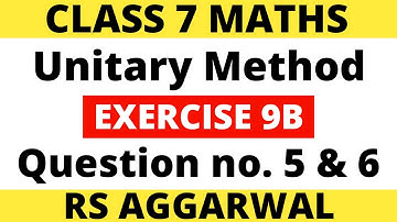 Exercise 9B Question 5 & 6। Class 7 Maths। Unitary Method। RS Aggarwal