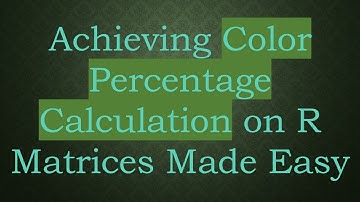 Achieving Color Percentage Calculation on R Matrices Made Easy