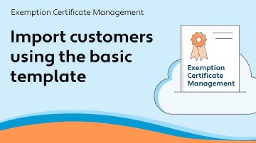 (OLD) Import customers using basic template - Exemption Certificate Management