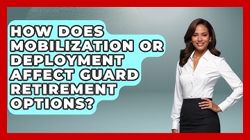How Does Mobilization or Deployment Affect Guard Retirement Options? | The Frontline Guardians