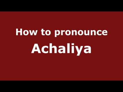 How to Pronounce Achaliya - PronounceNames.com