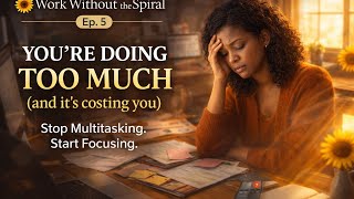 Stop Multitasking at Work (It’s Draining Your Focus) | Work Without the Spiral Ep. 5