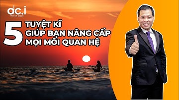 5 TUYỆT KĨ GIÚP BẠN NÂNG CẤP MỌI MỐI QUAN HỆ | NĂNG ĐOẠN KIM CƯƠNG | DCI Việt Nam