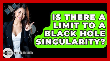 Is There A Limit To A Black Hole Singularity? - Physics Frontier