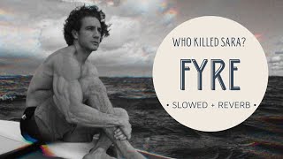 Fyre by Rosie Oddie & Filippo Fimatti / Who Killed Sara? soundtrack (slowed + reverb)