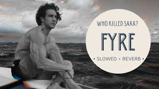 Fyre by Rosie Oddie & Filippo Fimatti / Who Killed Sara? soundtrack (slowed   reverb)