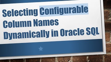 Selecting Configurable Column Names Dynamically in Oracle SQL