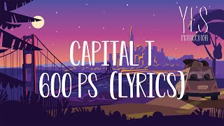 Capital T - 600 PS Lyrics