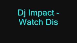 Dj Impact - Watch Dis