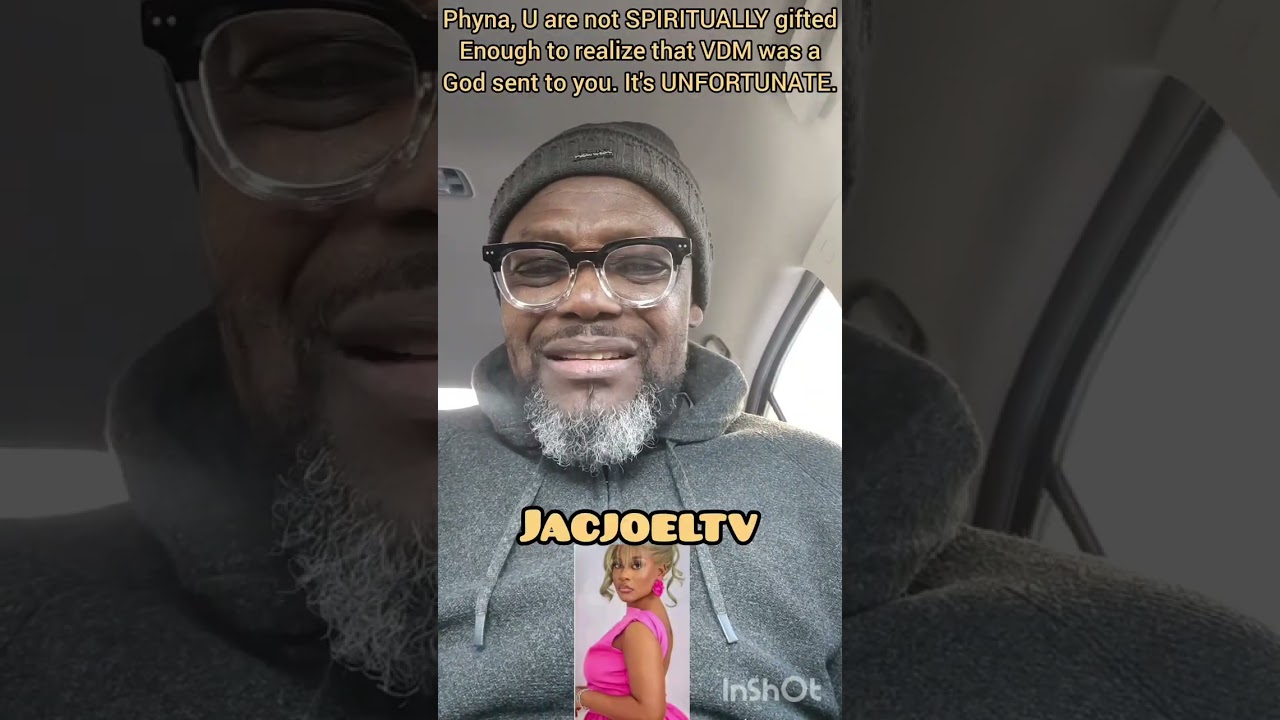 IF PHYNA WAS SOUND SPIRITUALLY, SHE WOULD HAVE KNOWN THAT VDM WAS A GUARDIAN ANGEL FOR HER. 