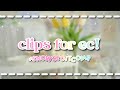 Clips for ec! || deadline 10th june