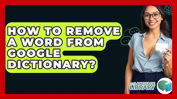 How To Remove A Word From Google Dictionary? - The Language Library