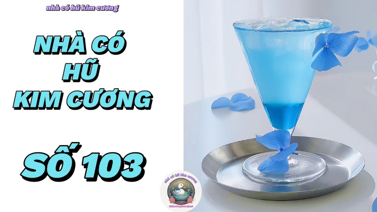 [Truyện audio] [FULL] NHÀ CÓ HŨ KIM CƯƠNG SỐ 103  ||  Nhà có hũ kim cương  ~ KÊNH CHÍNH CHỦ ~