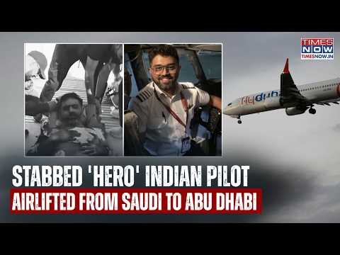 FlyDubai Scare: Stabbed 'Hero' Indian Pilot Airlifted From Saudi To Abu Dhabi After Saving 174 Lives