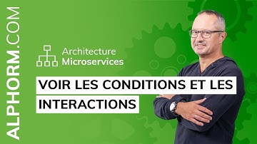 Formation Architecture Microservices : Voir les conditions et les interactions - Vidéo Tuto