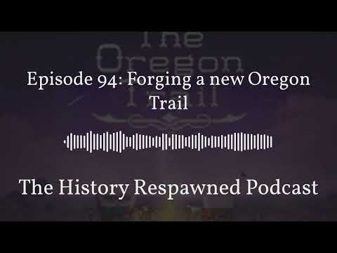 History Respawned Podcast: Forging a new Oregon Trail