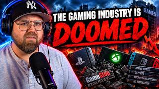 The Gaming Industry is DOOMED!... Here's The TRUTH!