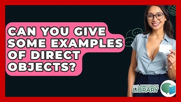 Can You Give Some Examples Of Direct Objects? - The Language Library