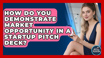How Do You Demonstrate Market Opportunity In A Startup Pitch Deck? - The Startup Growth Hub