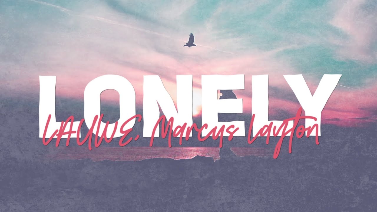 LAUWE - Lonely (Lyrics) Marcus Layton Edit