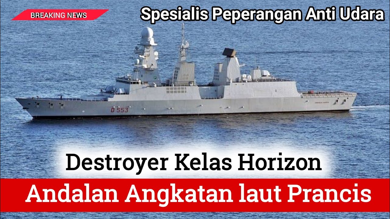 Destroyer Kelas Horizon, Spesialis Perang Anti Udara Andalan AL Prancis