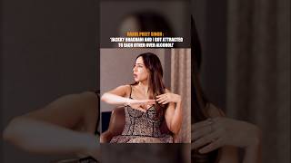 Rakul Preet Singh: "Jackky Bhagnani And I Got Attracted To Each Other Over Alcohol!"