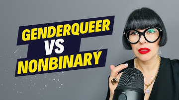 Genderqueer vs. Nonbinary!  What