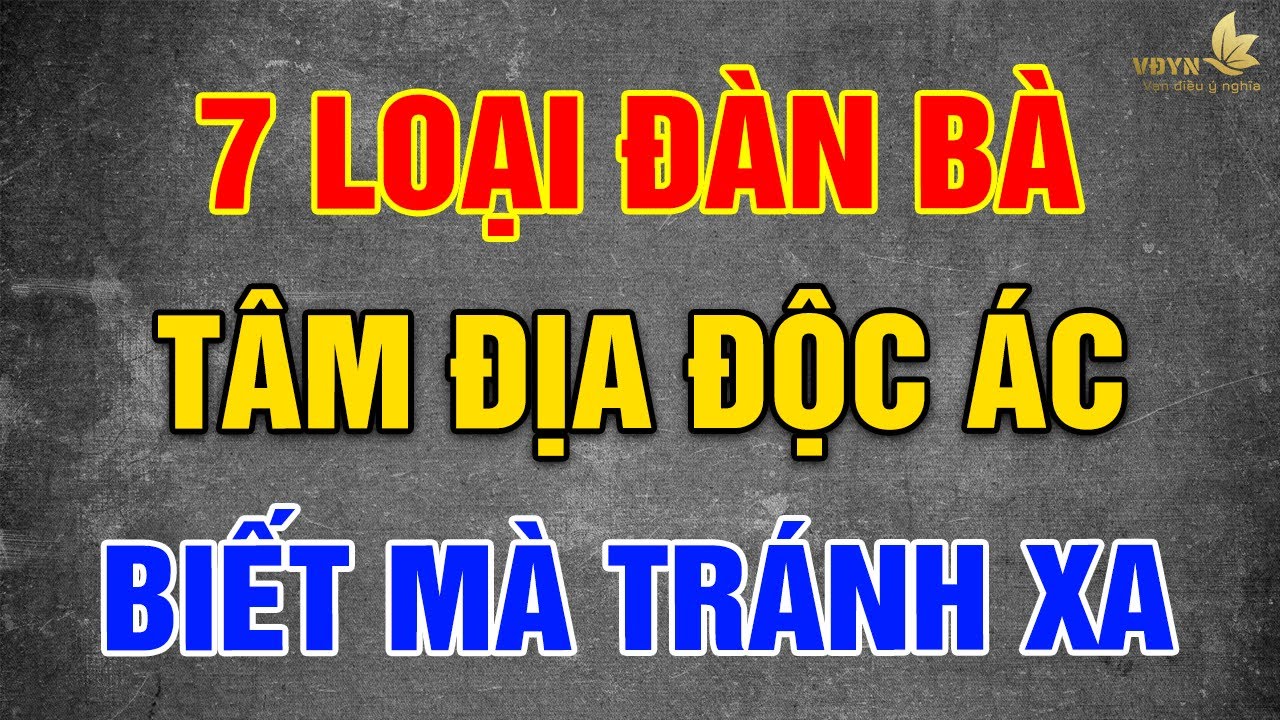 Outline Video 7 Loại Đàn Bà Tâm Địa Độc Ác, Đàn Ông Khôn Phải Biết Tránh Xa, Kẻo Rước Đại Họa - Vạn Điều Ý Nghĩa