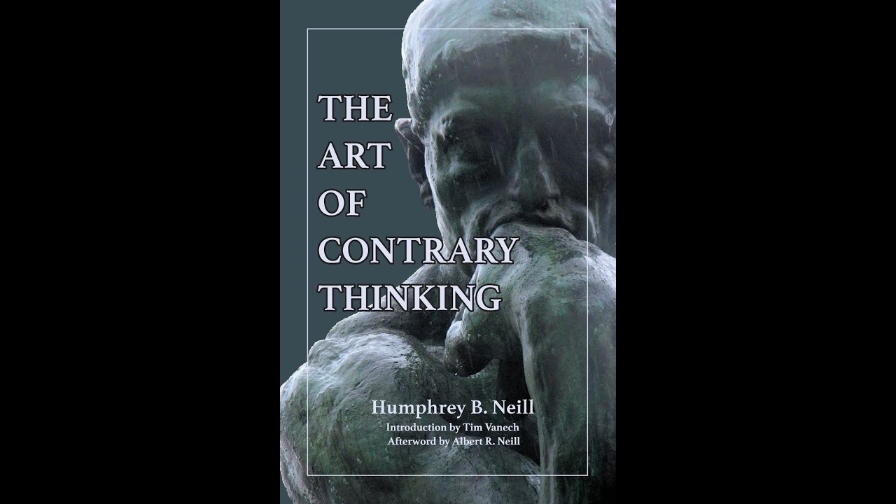 The Art of Contrary Thinking - Humphrey B. Neill