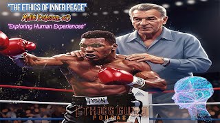 Mike Tyson's Inner Peace: The Fight Beyond the Ring | The Ethics of Redemption@EthicsGuildPodcast