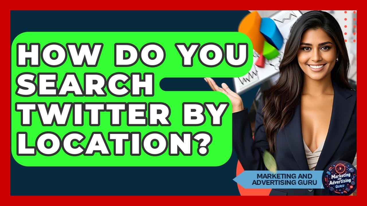 How Do You Search Twitter By Location? - Marketing and Advertising Guru
