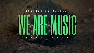 Bobstar No Mzeekay & Anonymous RSA-We Are Music(Visualizer)