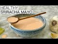 Healthy Sriracha Mayo with Greek Yogurt | Easy Homemade Sauce