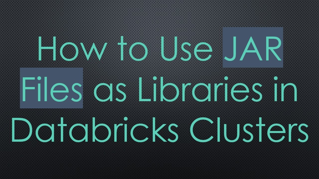 How to Use JAR Files as Libraries in Databricks Clusters - YouTube
