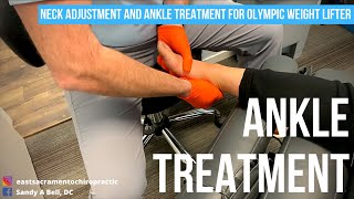 ANKLE TREATMENT & NECK ADJUSTMENT For Olympic Weight Lifter | East Sacramento Chiro ANKLE TREATMENT & NECK ADJUSTMENT For Olympic Weight Lifter | East Sacramento Chiro