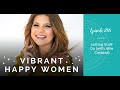 Vibrant Happy Woman Podcast Episode 288: Letting Stuff Go With Allie Casazza