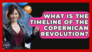 What Is The Timeline Of The Copernican Revolution? - Astronomy Made Simple
