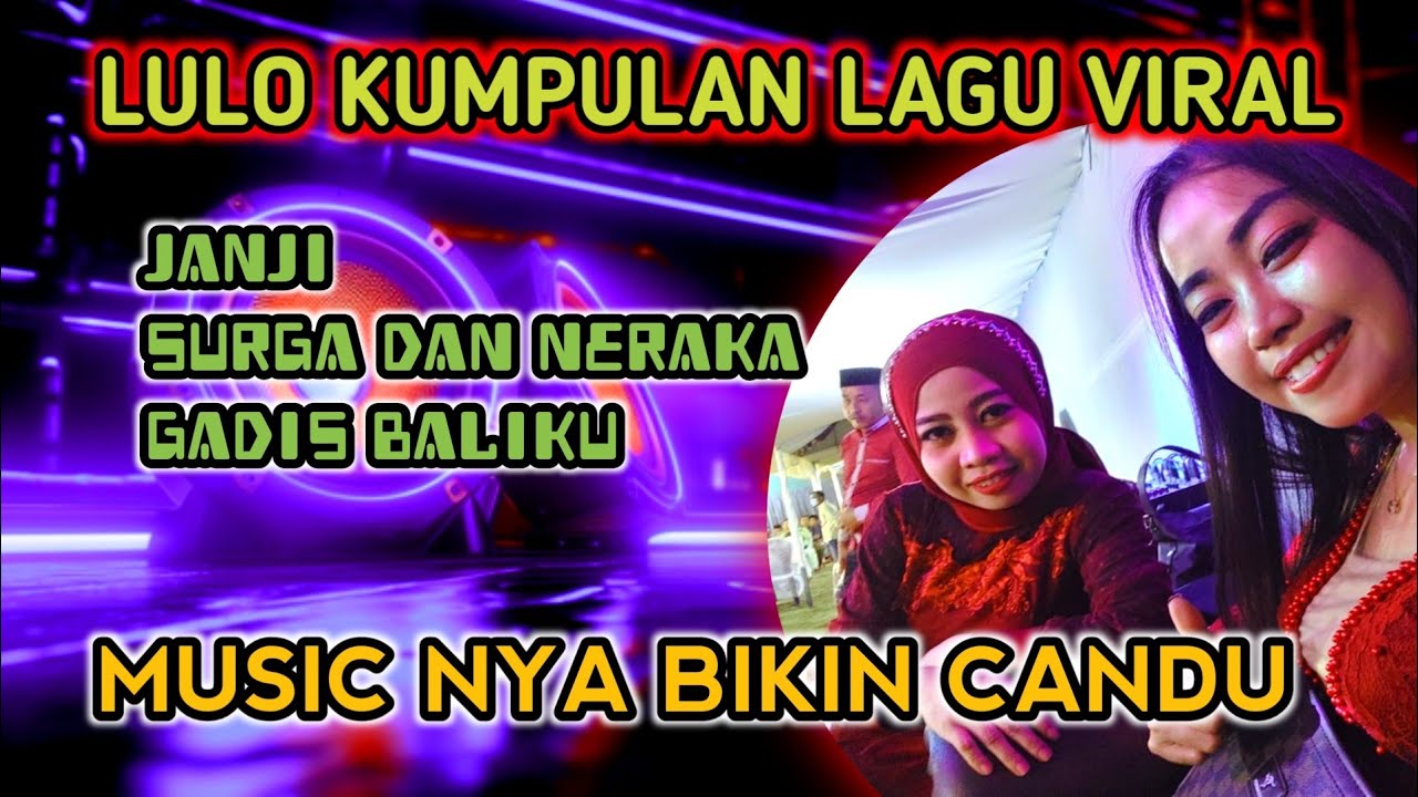 LULO KUMPULAN LAGU VIRAL ◀️ JANJI 🆚 SURGA DAN NERAKA 🆚 GADIS BALIKU  LAGU DAN MUSICNYA BIKIN CANDU