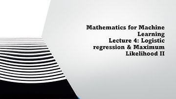 Mathematics for Machine Learning   Lecture 4  Logistic regression & Maximum Likelihood II