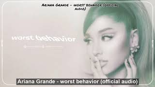 Ariana Grande - worst behavior (official audio)