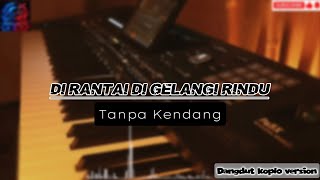 Download lagu DI RANTAI DI GELANGI RINDU TANPA KENDANG dangdut koplo jhandut version..//