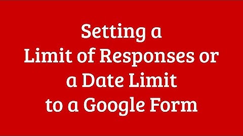 Google Forms  Setting a Limit of Responses or Ending Date