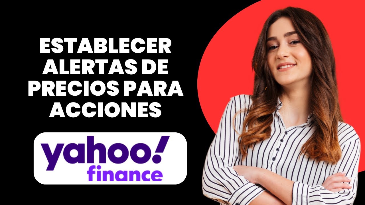 Cómo Configurar Alertas De Precios Para Acciones En Yahoo Finance | Guía Paso A Paso